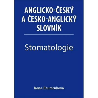 Stomatologie - Anglicko-český a česko-anglický slovník - Irena Baumruková