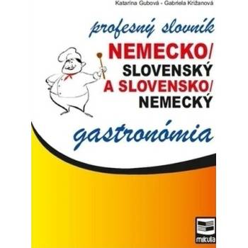 Nemecko/slovenský a slovensko/nemecký profesný slovník gastronómia - Katarína Gubová