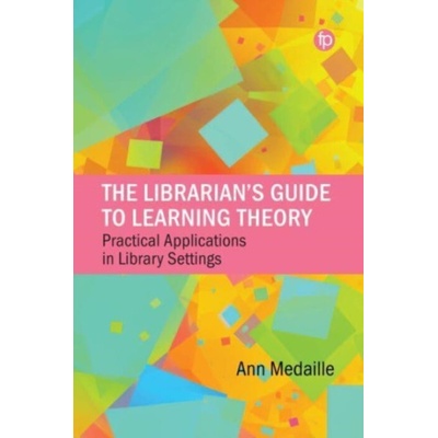 Librarian's Guide to Learning Theory - Medaille, Ann
