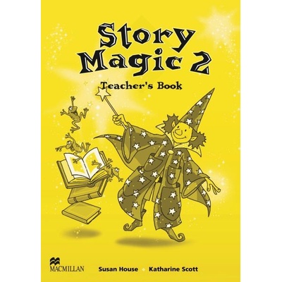 Story Magic 2 - Teacher\'s Book - Susan House, Katharine Scott