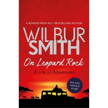 On Leopard Rock: A Life of Adventures | Wilbur Smith