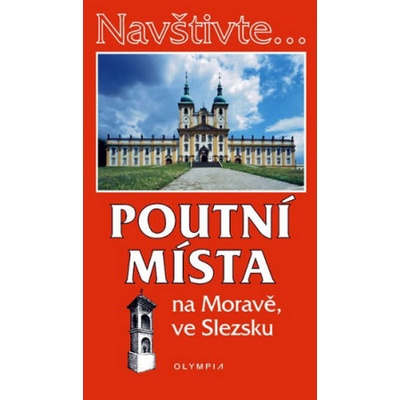 Navštivte... Poutní místa na Moravě, ve Slezsku (Irena Dibelková)