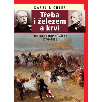 Třeba i železem a krví Prusko-rakouské - Karel Richter