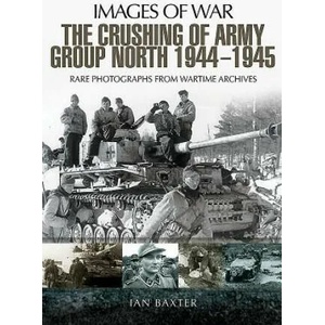 Crushing of Army Group North 1944 - 1945 | Ian Baxter (ISBN: 9781473862555)