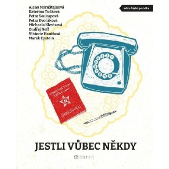 Jestli vůbec někdy - Mornštajnová Alena, Tučková Kateřina, Soukupová Petra, Dvořáková Petra, Klevisová Michaela, Neff Ondřej, Hanišová Viktorie, Epstein Marek
