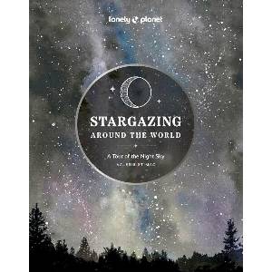 Lonely Planet Stargazing Around the World: A Tour of the Night Sky (ISBN: 9781837581979)