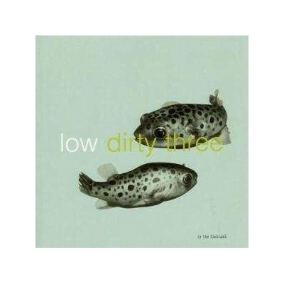 LOW/DIRTY THREE: IN THE FISHTANK LP