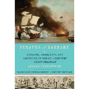 Pirates of Barbary: Corsairs, Conquests and Captivity in the Seventeenth-Century Mediterranean | Adrian Tinniswood (ISBN: 9781594485442)