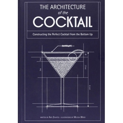The Architecture of the Cocktail - Amy Zavatto , Melissa Wood - Illustrator - Har