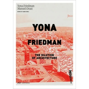 Yona Friedman. The Dilution of Architecture | Yona Friedman, Manuel Orazi, Nader Seraj, Cyril Veillon (ISBN: 9783906027685)