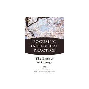 Focusing in Clinical Practice | Ann Weiser Cornell (2013)