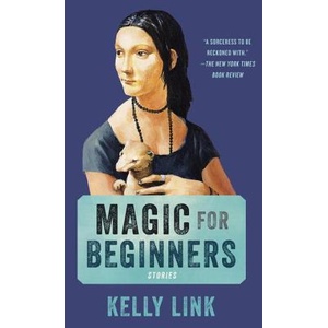 Magic for Beginners | Kelly Link, Shelley Jackson (ISBN: 9780812986518)