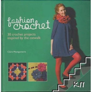 Fashion Crochet: 30 Crochet Projects Inspired by the Catwalk (ISBN: 9781780970035)
