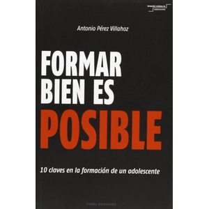 FORMAR BIEN ES POSIBLE. 10 CLAVES EN LA FORMACION DE UN ADO | PEREZ VILLAHOZ, ANTONIO (ISBN: 9788415024613)