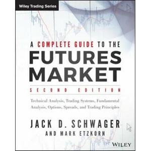 Complete Guide to the Futures Market, 2e - Technical Analysis, Trading Systems, Fundamental Analysis, Options, Spreads, and Trading Principles | Jack D. Schwager (ISBN: 9781118853757)