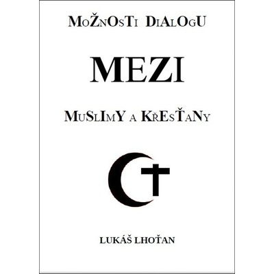 Možnosti dialogu mezi muslimy a křesťany - Lukáš Lhoťan