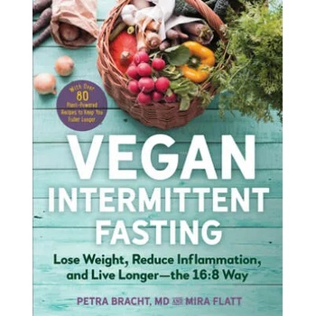 Vegan Intermittent Fasting: Lose Weight, Reduce Inflammation, and Live Longer--The 16: 8 Way--With Over 100 Plant-Powered Recipes to Keep You Fulle" - ""