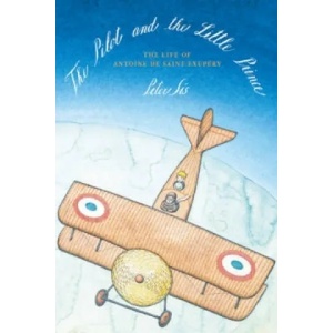 Pilot and the Little Prince | Petr Sís (2014)
