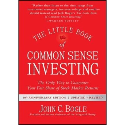 Little Book of Common Sense Investing, The Only Way to Guarantee Your Fair Share of Stock Market Returns John Wiley & Sons Inc