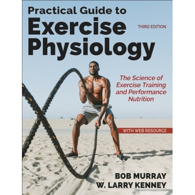 Practical Guide to Exercise Physiology - Murray, Robert a Kenney, W. Larry