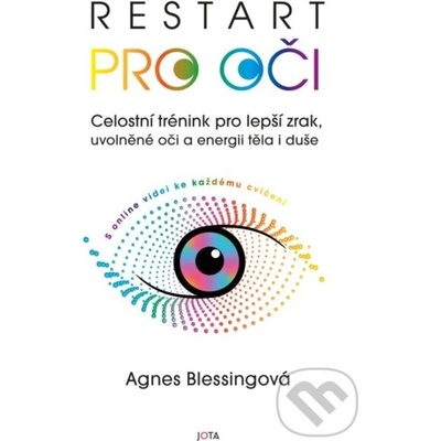 Restart pro oči - Celostní trénink pro lepší zrak, uvolněné oči a energii těla i duše s online videi ke každému cvičení - Agnes Blessingová