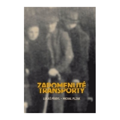 Zapomenuté transporty - Plzák Michal, Přibyl Lukáš