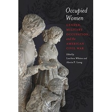 Occupied Women: Gender, Military Occupation, and the American Civil War Whites LeeannPaperback