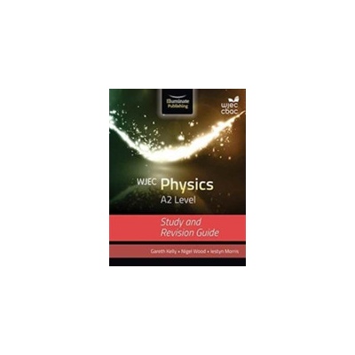 WJEC Physics for A2 Level: Study and Revision Guide - (Kelly Gareth)