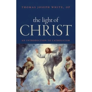 Light of Christ | Thomas Joseph White (ISBN: 9780813229713)
