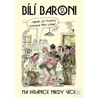 Bílí baroni: Na hranice nikdy více - Jiří Kučera, Petr Urban ilustrácie