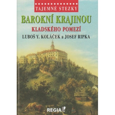 Tajemné stezky - Barokní krajinou Kladského pomezí - Koláček Luboš Y., Ripka Josef