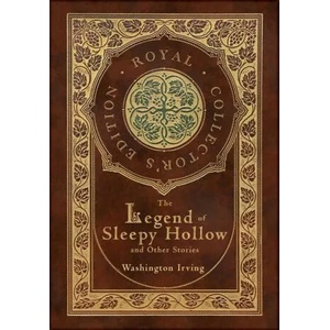 The Legend of Sleepy Hollow and Other Stories (Royal Collector's Edition) (Case Laminate Hardcover with Jacket) (Annotated) | Washington Irving (ISBN: 9781774765418)