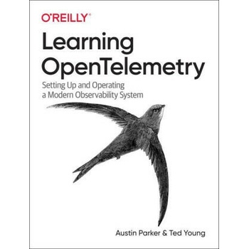 Image 1 of Learning Opentelemetry: Setting Up and Operating a Modern Observability System | Ted Young