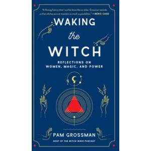 Waking the Witch | Pam Grossman (ISBN: 9781982100704)