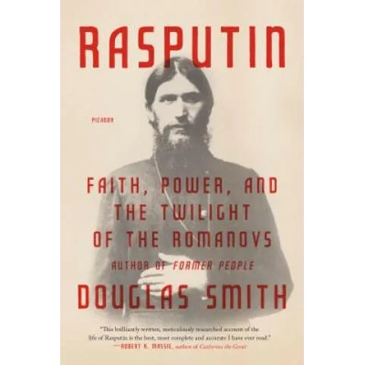 Rasputin: Faith, Power, and the Twilight of the Romanovs | Douglas Smith