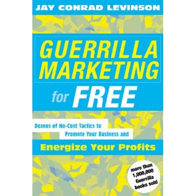Guerrilla Marketing for Free: 100 No-Cost Tactics to Promote Your Business and Energize Your Profits | Jay Conrad Levinson