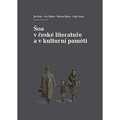 Šoa v české literatuře a v kulturní pam. - Petr Málek; Michael Špirit; Filip Tomáš