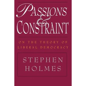 Passions and Constraint - On the Theory of Liberal Democracy | Stephen Holmes (ISBN: 9780226349695)