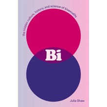 Bi: The Hidden Culture, History, and Science of Bisexuality Shaw JuliaPaperback