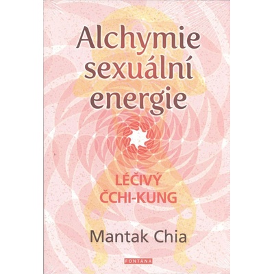 Alchymie sexuální energie - Léčivý čchi-kung - Mantak Chia