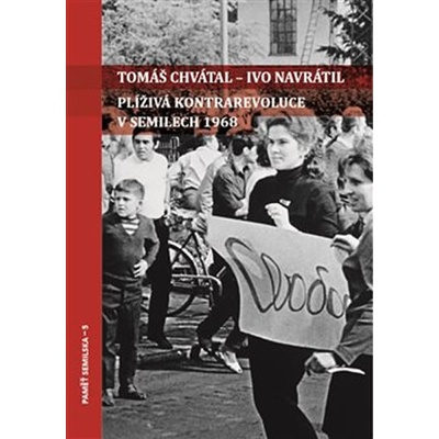 Plíživá kontrarevoluce v Semilech 1968 - Tomáš Chvátal , Ivo Navrátil