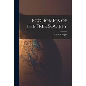 Economics of the Free Society | Wilhelm 1899-1966 Rö pke (ISBN: 9781014699091)