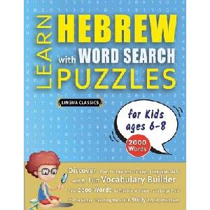 LEARN HEBREW WITH WORD SEARCH PUZZLES FOR KIDS 6 - 8 - Discover How to Improve Foreign Language Skills with a Fun Vocabulary Builder. Find 2000 Words | LINGUA CLASSICS (ISBN: 9798349042331)