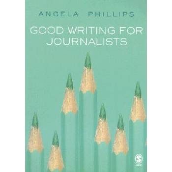 Good Writing for Journalists | A. Phillips
