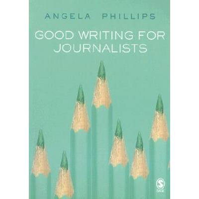 Good Writing for Journalists | A. Phillips