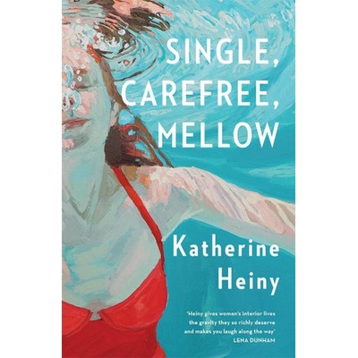 Single, Carefree, Mellow | Katherine Heiny