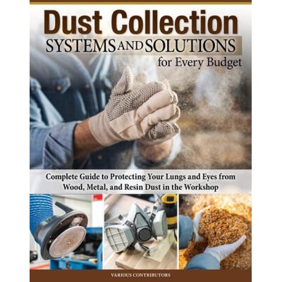 Dust Collection Systems and Solutions for Every Budget: Complete Guide to Protecting Your Lungs and Eyes from Wood, Metal, and Resin Dust in the Works | Jordan Shepherd