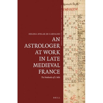An Astrologer at Work in Late Medieval France: The Notebooks of S. Belle | Helena Avelar de Carvalho