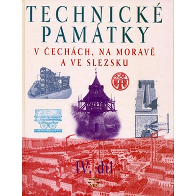 Technické památky v Čechách, na Moravě a ve Slezsku IV.díl - Hany Hlušičkové