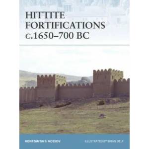 Hittite Fortifications c. 1650-700 BC | Konstantin Nossov (ISBN: 9781846032073)